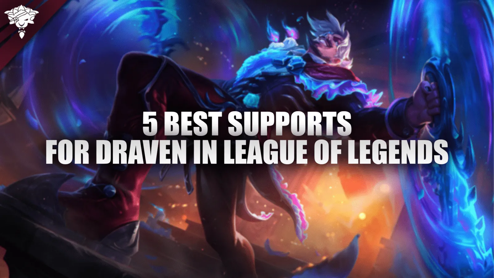 5 beste ondersteuningen voor Draven in League of Legends